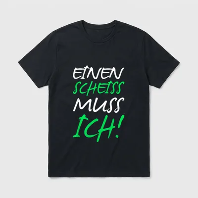 Einen Scheiss Muss Ich Fun T-Shirt – Schriftzug „Einen Scheiss Muss Ich!“ in Weiß und Grün – Klassisches T-Shirt in Schwarz