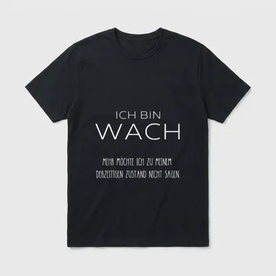 Ich bin wach! Lustiger T-Shirt – Schriftzug ICH BIN WACH mit sarkastischem Zusatzsatz – Klassisches T-Shirt in Schwarz