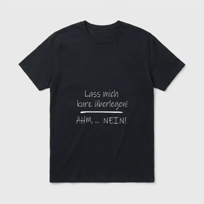 Ähm Nein Lass Mich T-Shirt – Spruch „Lass mich kurz überlegen! Ähm, … nein!“ – Klassisches T-Shirt in Schwarz