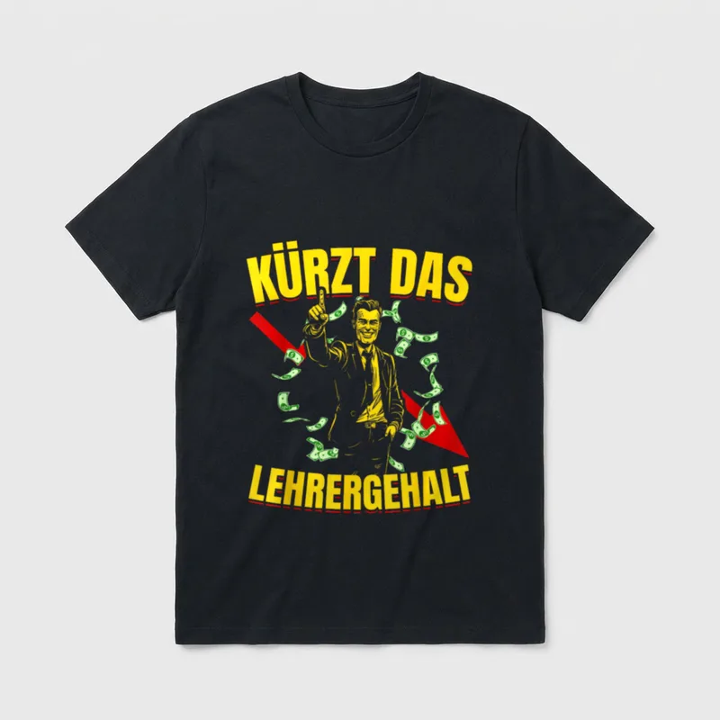 Kürzt das Lehrergehalt Spruch T-Shirt – Klassisches T-Shirt in Schwarz
