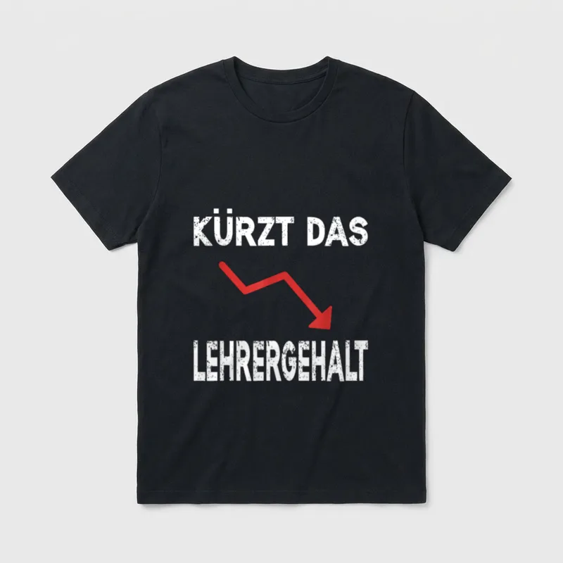 Kürzt das Lehrergehalt Spruch Lustig T-Shirt – Klassisches T-Shirt in Schwarz