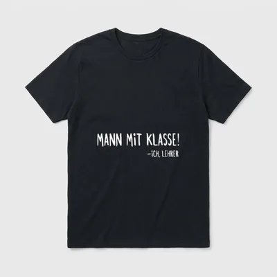 Mann mit Klasse Lehrer T-Shirt – Schriftzug „Mann mit Klasse! – Ich, Lehrer“ – Klassisches T-Shirt in Schwarz
