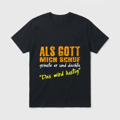 Als Gott mich schuf T-Shirt – Als Gott mich schuf grinste er und dachte Das wird lustig – Klassisches T-Shirt in Schwarz