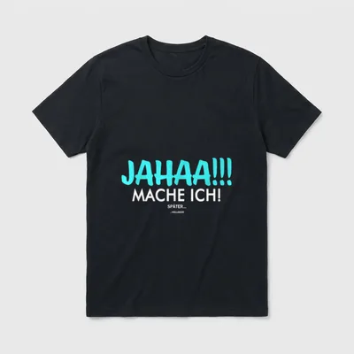 Jahaa Mach Ich Später T-Shirt – Schriftzug „Jahaa!!! Mache ich! Später... ...vielleicht“ – Klassisches T-Shirt in Schwarz