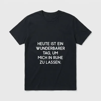 Lass Mich In Ruhe T-Shirt – Spruch: Heute ist ein wunderbarer Tag, um mich in Ruhe zu lassen – Klassisches T-Shirt in Schwarz