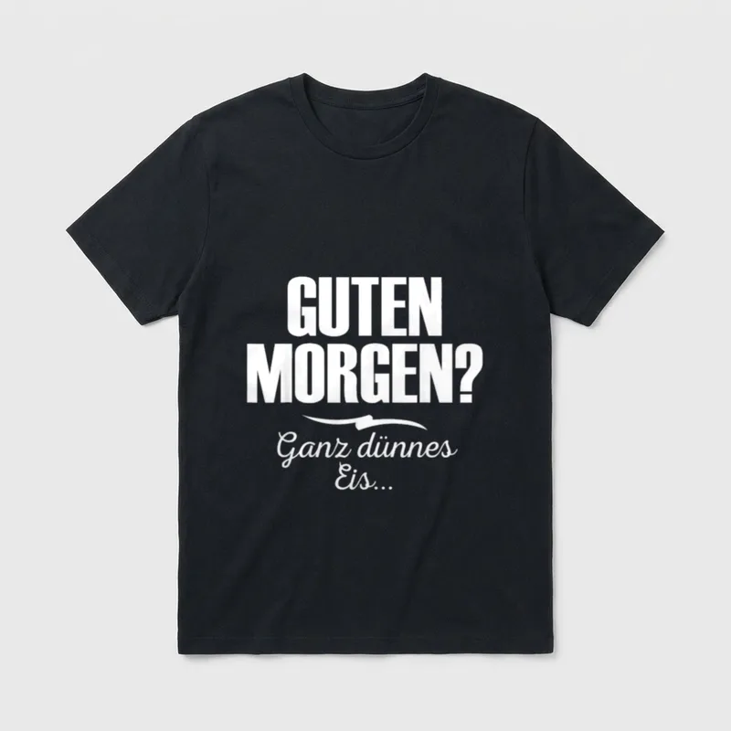 Guten Morgen? Ganz dünnes Eis T-Shirt – Schriftzug „Guten Morgen? Ganz dünnes Eis...“ – Klassisches T-Shirt in Schwarz