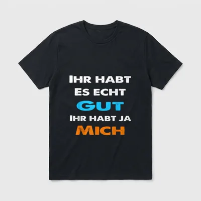 Ihr habt es gut T-Shirt – Klassisches T-Shirt in Schwarz