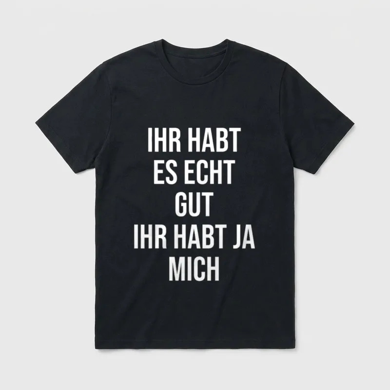 Witzigen Sprüchen Fun Funny T-Shirt – Aufdruck „Ihr habt es echt gut, ihr habt ja mich“ – Klassisches T-Shirt in Schwarz