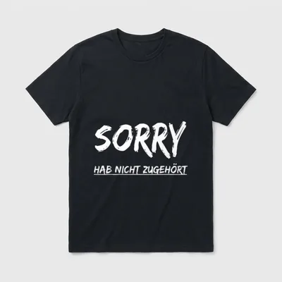 Sorry Hab Nicht zugehört T-Shirt – Klassisches T-Shirt in Schwarz