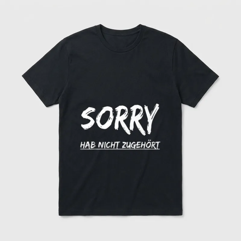 Sorry Hab Nicht zugehört T-Shirt – Klassisches T-Shirt in Schwarz