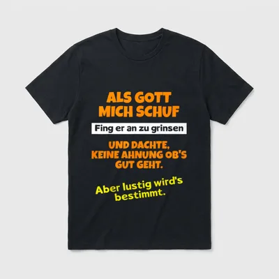 Als Gott Mich Schuf fing T-Shirt – Spruch: Als Gott mich schuf, fing er an zu grinsen – Klassisches T-Shirt in Schwarz