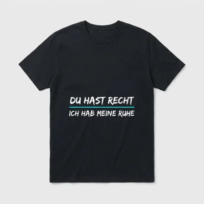 Du Hast Recht Ich T-Shirt – Schriftzug „Du hast recht, ich hab meine Ruhe“ – Klassisches T-Shirt in Schwarz