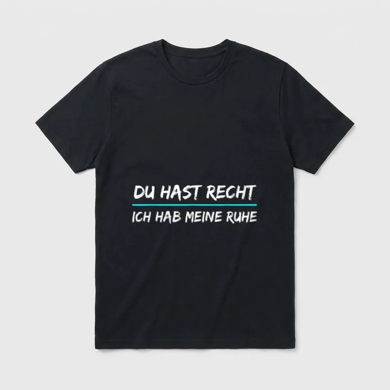 Du Hast Recht Ich T-Shirt – Schriftzug „Du hast recht, ich hab meine Ruhe“ – Klassisches T-Shirt in Schwarz