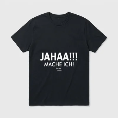 Jahaa mach ich später Lustige Sprüche T-Shirt – Klassisches T-Shirt in Schwarz