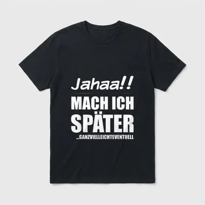 Jahaa!! Mach später Lustiger T-Shirt – Klassisches T-Shirt in Schwarz