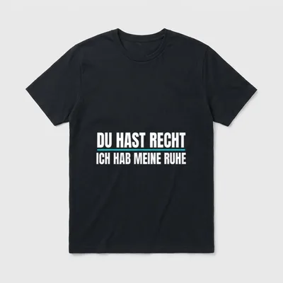 Du Hast Recht Ich Hab T-Shirt – Schriftzug „Du hast recht, ich hab meine Ruhe“ in Weiß – Klassisches T-Shirt in Schwarz