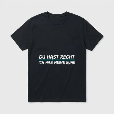 Du Hast Recht Ich Lustige Sprüche T-Shirt – Schriftzug „Du hast recht, ich hab meine Ruhe“ – Klassisches T-Shirt in Schwarz