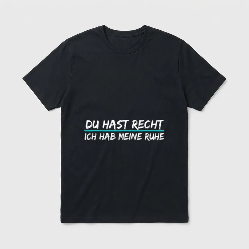 Du Hast Recht Ich Lustige Sprüche T-Shirt – Schriftzug „Du hast recht, ich hab meine Ruhe“ – Klassisches T-Shirt in Schwarz