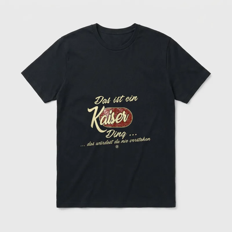 T-Shirt Familie – Schriftzug „Das ist ein Kaiser Ding ... das würdest du nie verstehen“ – Klassisches T-Shirt in Schwarz