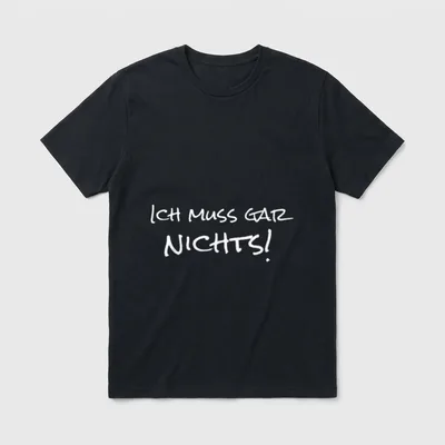 Ich muss gar nichts T-Shirt – Handgeschriebener Schriftzug „Ich muss gar nichts!“ in Weiß – Klassisches T-Shirt in Schwarz
