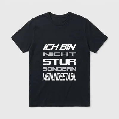 Ich Bin Nicht Stur Sondern T-Shirt – Schriftzug „Ich bin nicht stur sondern meinungsstabil“ – Klassisches T-Shirt in Schwarz