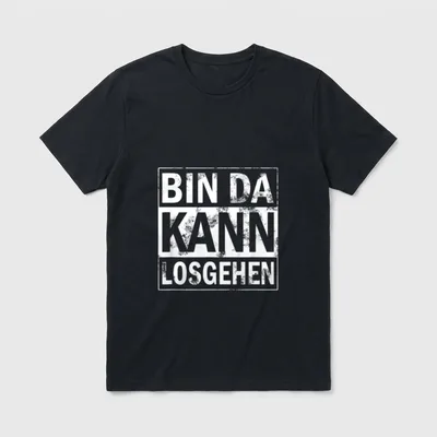 Bin da Kann losgehen Lustige Sprüche T-Shirt – Klassisches T-Shirt in Schwarz
