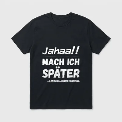 Jahaa! Mach später Lustiger frecher T-Shirt – Klassisches T-Shirt in Schwarz