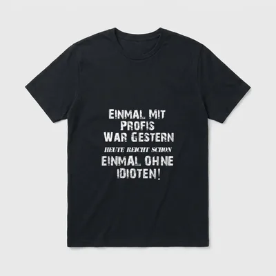 EINMAL MIT PROFIS war gestern.. T-Shirt – Klassisches T-Shirt in Schwarz