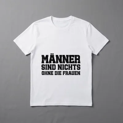 Männer sind Nichts T-Shirt – Schriftzug „Männer sind nichts ohne die Frauen“ – Klassisches T-Shirt in Schwarz