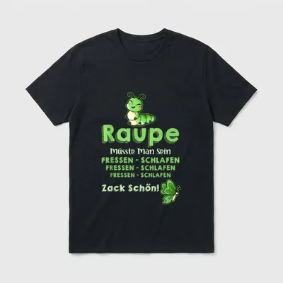 Raupe müsste man sein T-Shirt – Klassisches T-Shirt in Schwarz