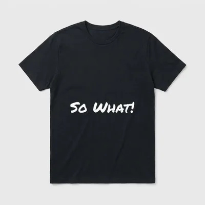 So What Lustige T-Shirt – Handgeschriebener Schriftzug „So What!“ in Weiß – Klassisches T-Shirt in Schwarz