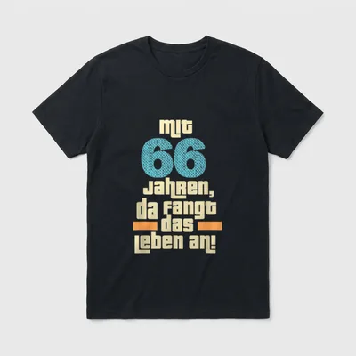 66 Jahre Mit 66 Jahren da T-Shirt – Spruch „Mit 66 Jahren, da fangt das Leben an!“ – Klassisches T-Shirt in Schwarz