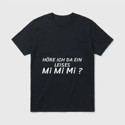 MiMiMi Design lustiges hör T-Shirt – Schriftzug „Höre ich da ein leises Mi Mi Mi?“ – Klassisches T-Shirt in Schwarz