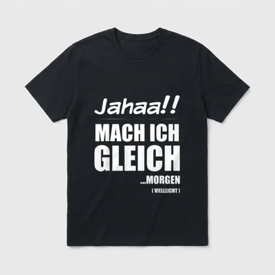 Jahaa! Mach gleich morgen T-Shirt – Klassisches T-Shirt in Schwarz