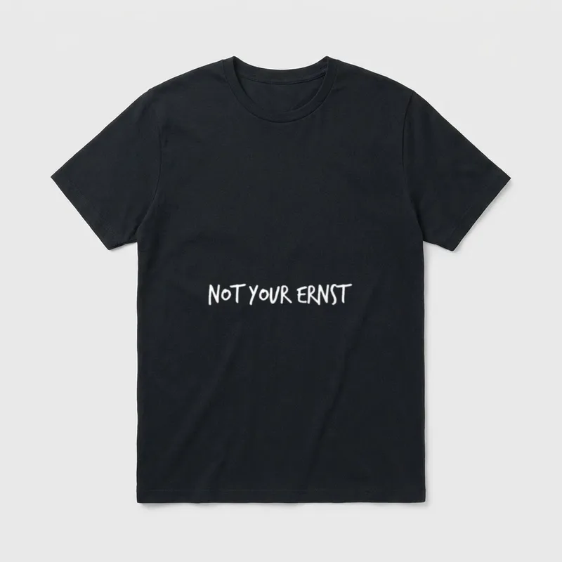 Not Your Ernst Lustiger T-Shirt – Schriftzug „NOT YOUR ERNST“ in weißer Handschrift – Klassisches T-Shirt in Schwarz