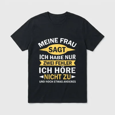 Meine Frau Sagt Ich T-Shirt – Spruch: Meine Frau sagt, ich habe nur zwei Fehler – Klassisches T-Shirt in Schwarz