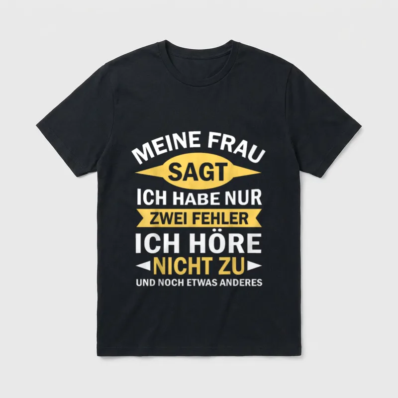 Meine Frau Sagt Ich T-Shirt – Spruch: Meine Frau sagt, ich habe nur zwei Fehler – Klassisches T-Shirt in Schwarz