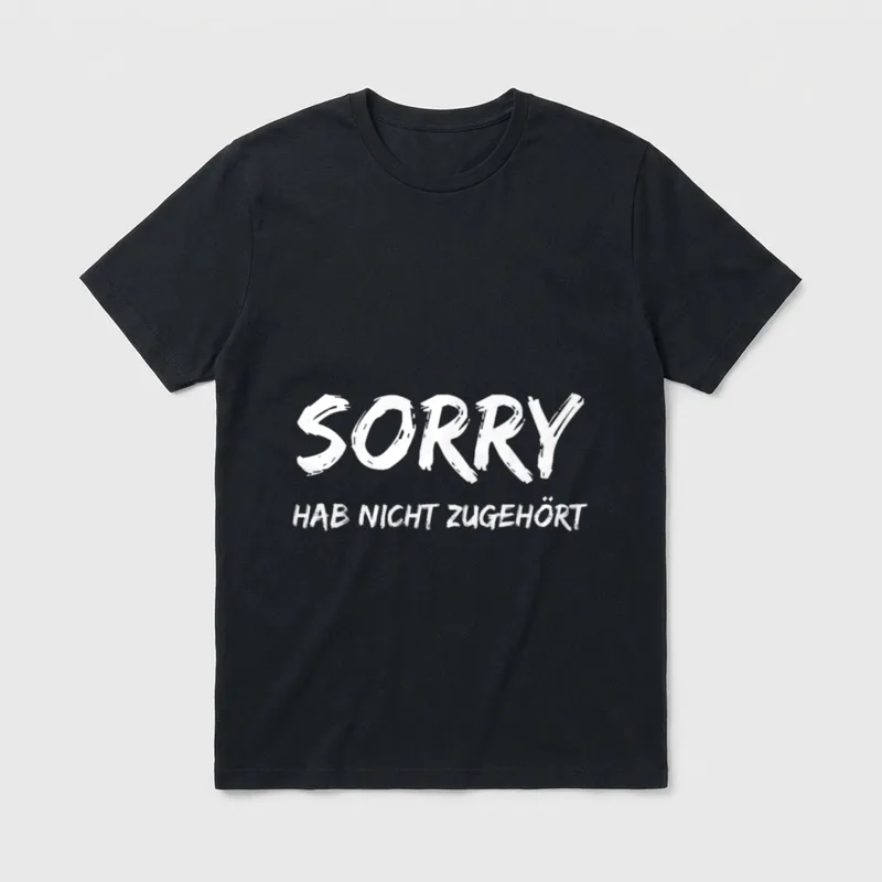 Sorry Hab Nicht zugehört Lustiger T-Shirt – Klassisches T-Shirt in Schwarz