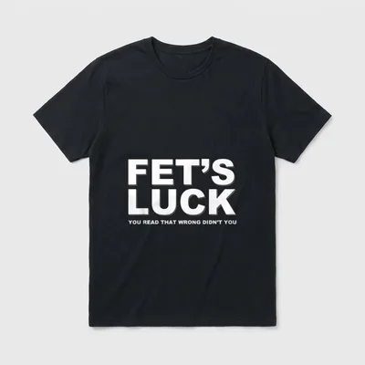Fet's Luck Lustiger Spruch T-Shirt – Klassisches T-Shirt in Schwarz