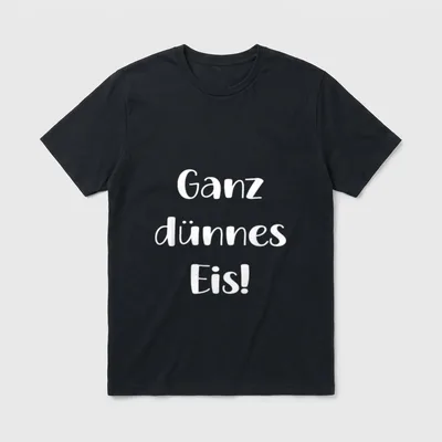 Ganz Dünnes Eis Einbrechen T-Shirt – Schriftzug „Ganz dünnes Eis!“ in weißer Handschrift – Klassisches T-Shirt in Schwarz