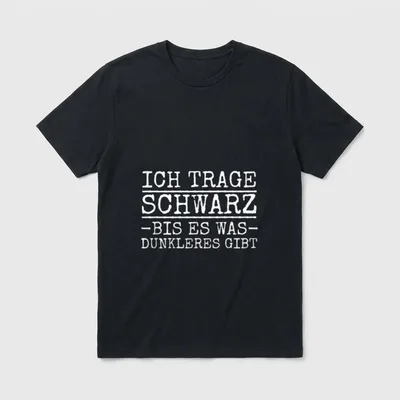 Ich Trage Schwarz Bis T-Shirt – Schriftzug „Ich Trage Schwarz Bis Es Was Dunkleres Gibt“ – Klassisches T-Shirt in Schwarz