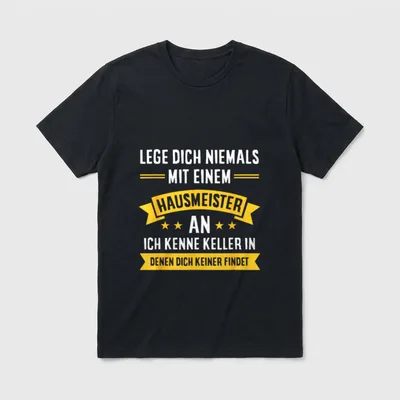 Leg Dich Niemals T-Shirt – Spruch: Lege Dich niemals mit einem Hausmeister an – Klassisches T-Shirt in Schwarz