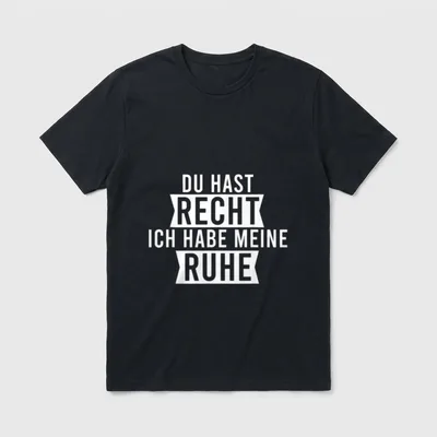 Du Hast Recht Lustige Sprüche T-Shirt – Klassisches T-Shirt in Schwarz