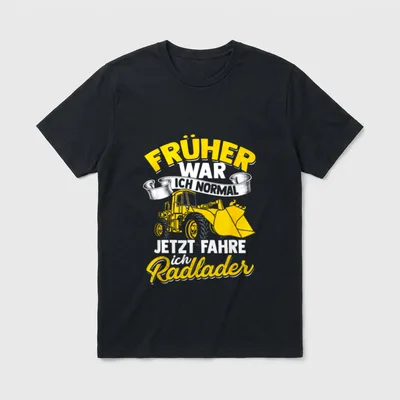 Jetzt Fahre Ich Radlader T-Shirt – Klassisches T-Shirt in Schwarz