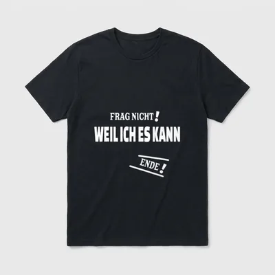 Frag nicht! Weil ich T-Shirt – Schriftzug „Frag nicht! Weil ich es kann Ende!“ – Klassisches T-Shirt in Schwarz