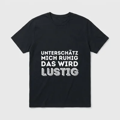 Unterschätz mich ruhig T-Shirt – Klassisches T-Shirt in Schwarz