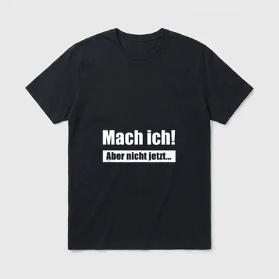 Mach ich! Aber nicht T-Shirt – Schriftzug „Mach ich! Aber nicht jetzt...“ in Weiß – Klassisches T-Shirt in Schwarz