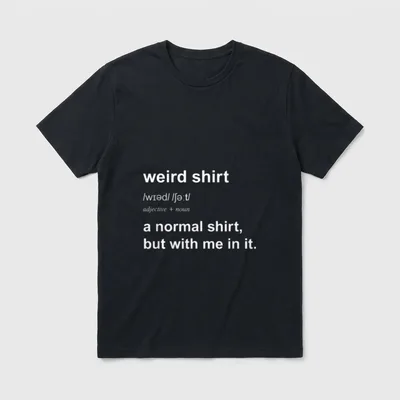 Funny Weird For Men T-Shirt – Klassisches T-Shirt in Schwarz