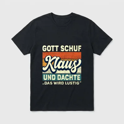 Klaus Name Spruch Gott T-Shirt – Schriftzug „Gott schuf Klaus und dachte das wird lustig“ – Klassisches T-Shirt in Schwarz
