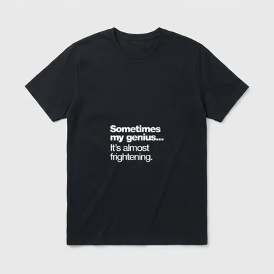 Sometimes My Genius It's T-Shirt – Klassisches T-Shirt in Schwarz
